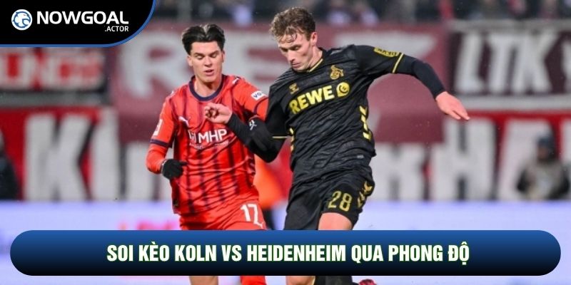 Soi kèo Koln vs Heidenheim qua phong độ